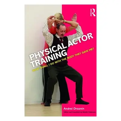 "Physical Actor Training: What Shall I Do with the Body They Gave Me?" - "" ("Droznin Andrei")