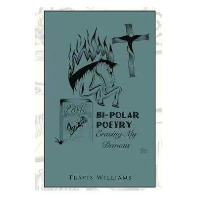 "Bi-Polar Poetry: Erasing My Demons" - "" ("Williams Travis")