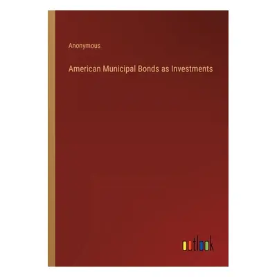 "American Municipal Bonds as Investments" - "" ("Anonymous")