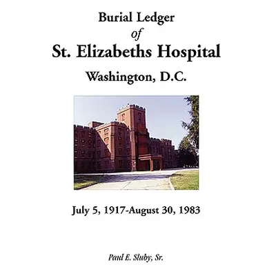 "Burial Ledger of St. Elizabeths Hospital, Washington, D. C., July 5, 1917 - August 30, 1983" - 