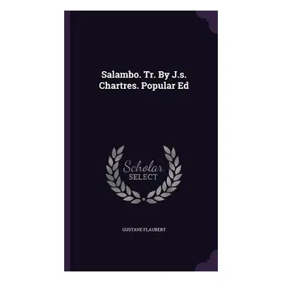 "Salambo. Tr. By J.s. Chartres. Popular Ed" - "" ("Flaubert Gustave")