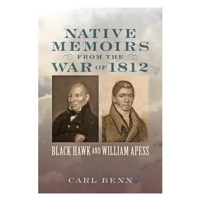 "Native Memoirs from the War of 1812" - "" ("Benn Carl")