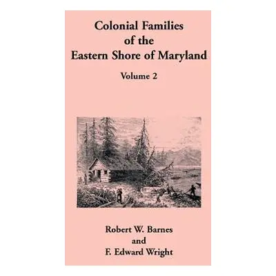 "Colonial Families of the Eastern Shore of Maryland, Volume 2" - "" ("Barnes Robert W.")