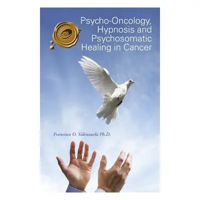 "Psycho-Oncology, Hypnosis and Psychosomatic Healing in Cancer" - "" ("Valenzuela Francisco O.")