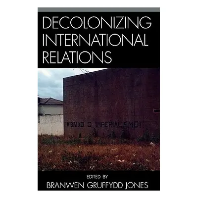 "Decolonizing International Relations" - "" ("Gruffydd Jones Branwen")