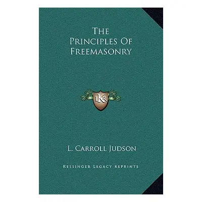 "The Principles Of Freemasonry" - "" ("Judson L. Carroll")