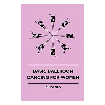 "Basic Ballroom Dancing For Women" - "" ("Holbird E.")