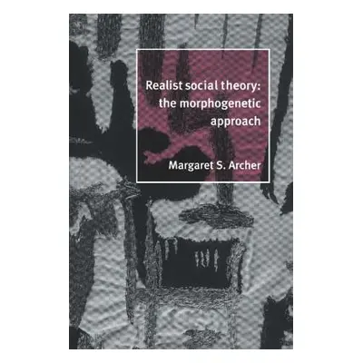 "Realist Social Theory: The Morphogenetic Approach" - "" ("Archer Margaret S.")