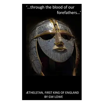 "`....through the blood of our Forefathers...': thelstan, first King of England." - "" ("Lowe G.