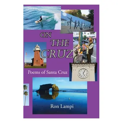 "On The Cruz: Poems of Santa Cruz 1988-2021" - "" ("Lampi Ron")