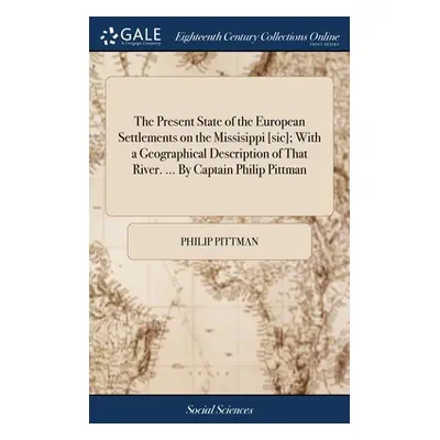 "The Present State of the European Settlements on the Missisippi [sic]; With a Geographical Desc