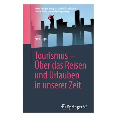 "Tourismus - ber Das Reisen Und Urlauben in Unserer Zeit" - "" ("Luger Kurt")