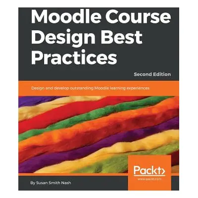 "Moodle Course Design Best Practices - Second Edition" - "" ("Smith Nash Susan")