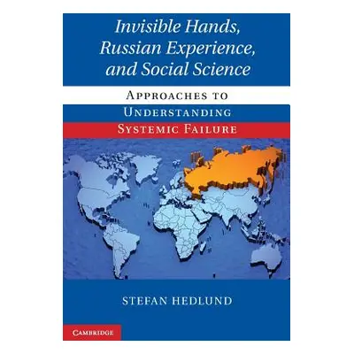 "Invisible Hands, Russian Experience, and Social Science: Approaches to Understanding Systemic F