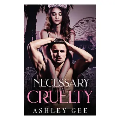 "Necessary Cruelty: An Enemies-to-Lovers Standalone Romance" - "" ("Gee Ashley")