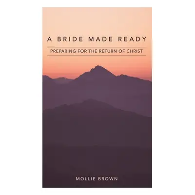 "A Bride Made Ready: Preparing for the Return of Christ" - "" ("Brown Mollie")