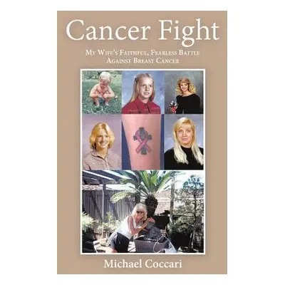 "Cancer Fight: My Wife's Faithful, Fearless Battle Against Breast Cancer" - "" ("Coccari Michael