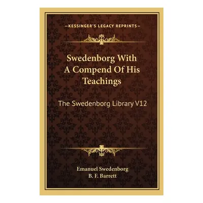 "Swedenborg With A Compend Of His Teachings: The Swedenborg Library V12" - "" ("Swedenborg Emanu