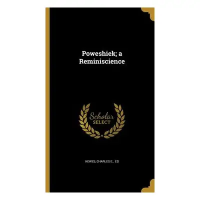 "Poweshiek; a Reminiscience" - "" ("Hewes Charles E. Ed")