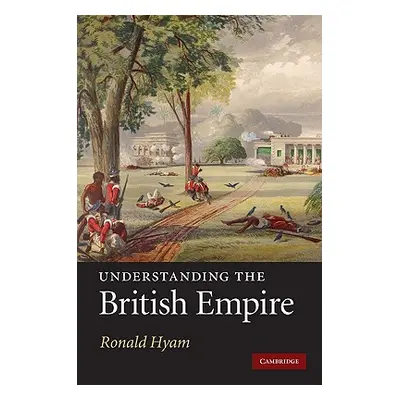 "Understanding the British Empire" - "" ("Hyam Ronald")