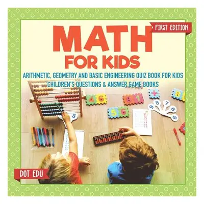 "Math for Kids First Edition Arithmetic, Geometry and Basic Engineering Quiz Book for Kids Child