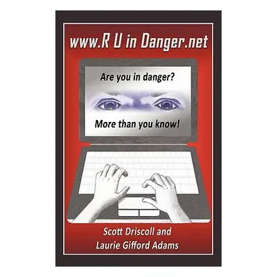 "www. R U in Danger.net: Are you in danger? More than you know!" - "" ("Driscoll Scott")