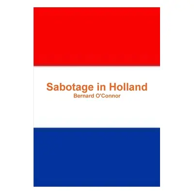 "Sabotage in Holland" - "" ("O'Connor Bernard")