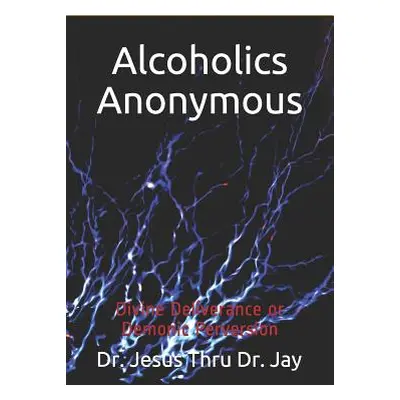 "Alcoholics Anonymous: Divine Deliverance or Demonic Perversion" - "" ("Jallah John K.")