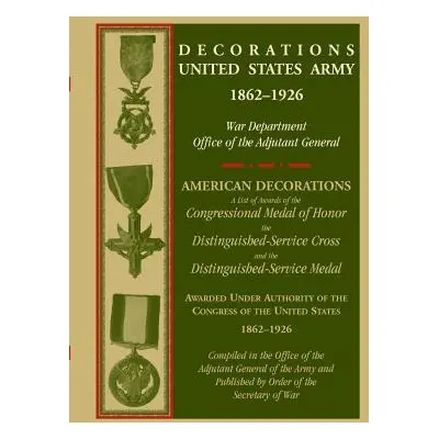 "Decorations United States Army, 1862-1926" - "" ("War Dept Office of Adj General")