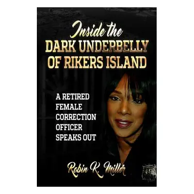 "Inside the Dark Underbelly of Rikers Island: (A Retired Female Correction Officer Speaks Out)" 