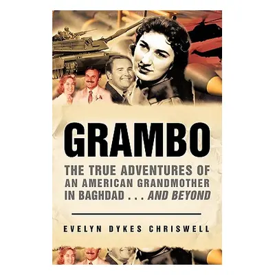 "Grambo: The True Adventures of an American Grandmother in Baghdad...and Beyond" - "" ("Chriswel