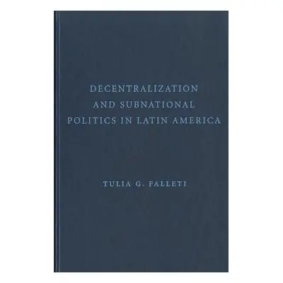 "Decentralization and Subnational Politics in Latin America" - "" ("Falleti Tulia G.")