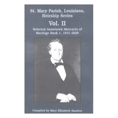 "St. Mary Parish, Louisiana, Heirship Series: Selected Annotated Abstracts of Marriage Book 1, 1