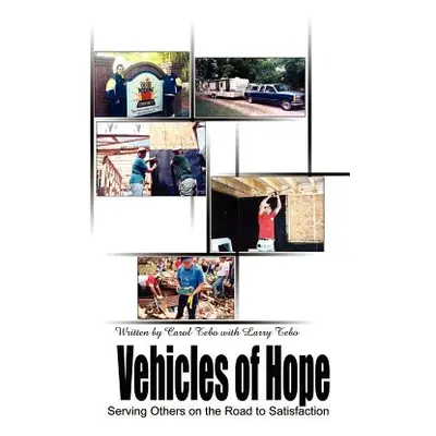 "Vehicles of Hope: Serving Others on the Road to Satisfaction" - "" ("Tebo Carol")