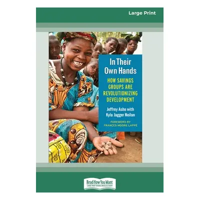 "In Their Own Hands: How Savings Groups Are Revolutionizing Development [16 Pt Large Print Editi