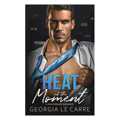 "Heat of the Moment: A Billionaire Romance" - "" ("Rhead Nicola")