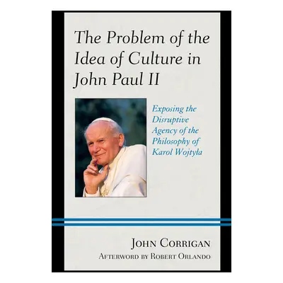 "The Problem of the Idea of Culture in John Paul II: Exposing the Disruptive Agency of the Philo