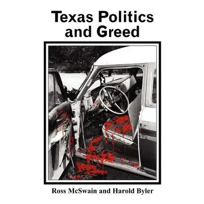 "Texas Politics and Greed" - "" ("McSwain Ross")