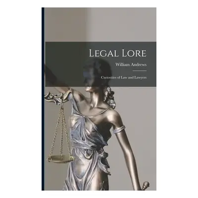 "Legal Lore: Curiosities of Law and Lawyers" - "" ("Andrews William")