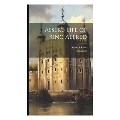 "Asser's Life of King Alfred" - "" ("Asser John")