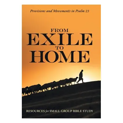 "From Exile to Home: Provisions and Movements in Psalm 23" - "" ("Resources for Small Group Bibl