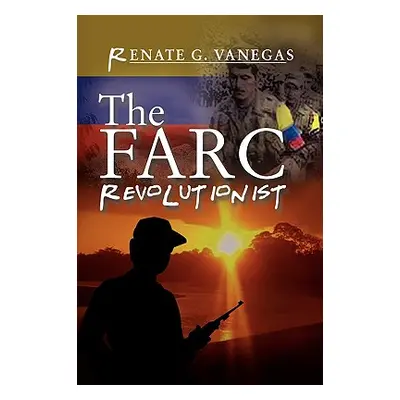 "The FARC Revolutionist" - "" ("Vanegas Renate G.")