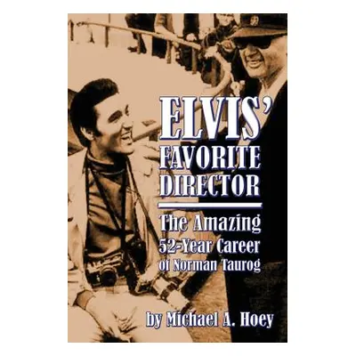 "Elvis' Favorite Director: The Amazing 52-Year Career of Norman Taurog" - "" ("Hoey Michael A.")