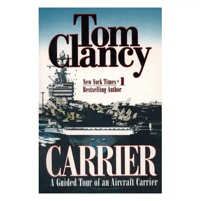 "Carrier: A Guided Tour of an Aircraft Carrier" - "" ("Clancy Tom")