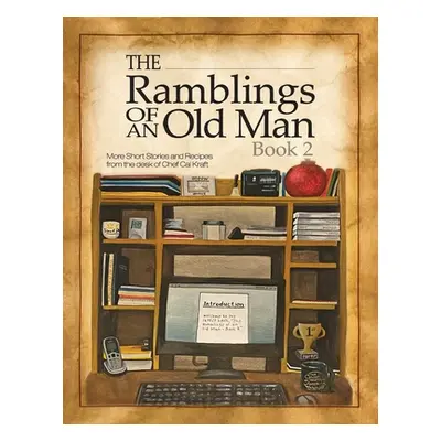 "Ramblings of an Old Man Book 2: More Short Stories and Recipes from the desk of Chef Cal Kraft"