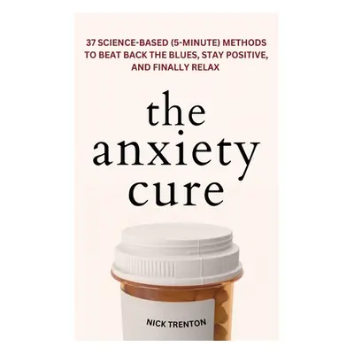 "The Anxiety Cure: 37 Science-Based