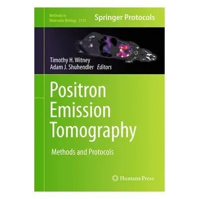 "Positron Emission Tomography: Methods and Protocols" - "" ("Witney Timothy H.")