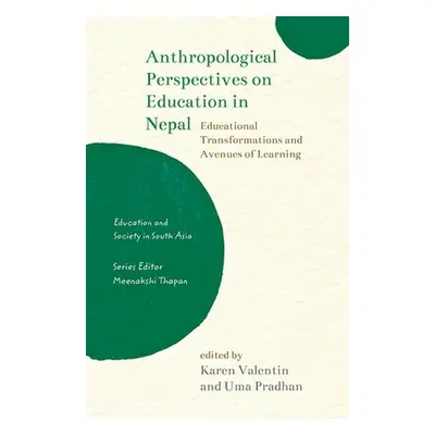 "Anthropological Perspectives on Education in Nepal: Educational Transformations and Avenues of 