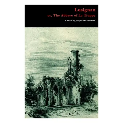 "Lusignan; or, The Abbaye of La Trappe" - "" ("Radcliffe Ann")