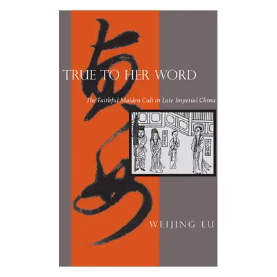 "True to Her Word: The Faithful Maiden Cult in Late Imperial China" - "" ("Lu Weijing")